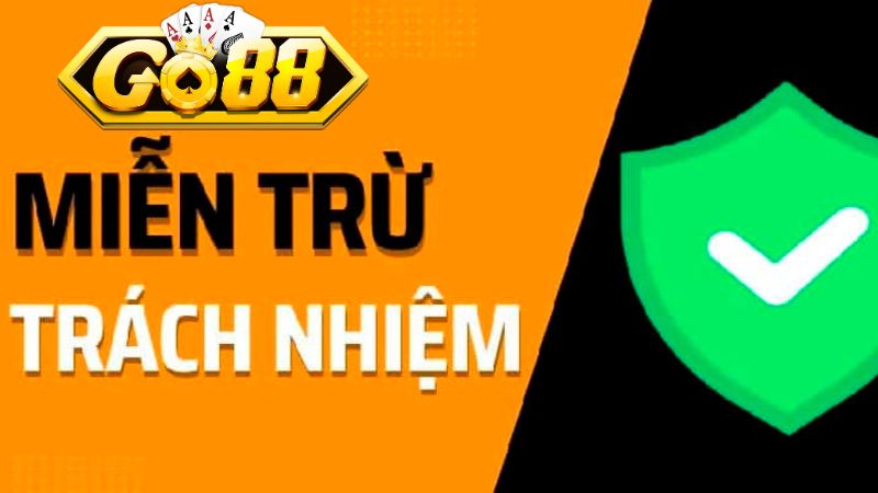 Các trường hợp áp dụng miễn trừ trách nhiệm tại Go88